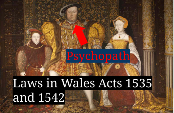 A picture of Henry 8th flanked by two unhappy looking people. Text is 'Laws in Wales Act 1542', and there is also a big red arrow pointing at Henry with the word 'psychopath'.