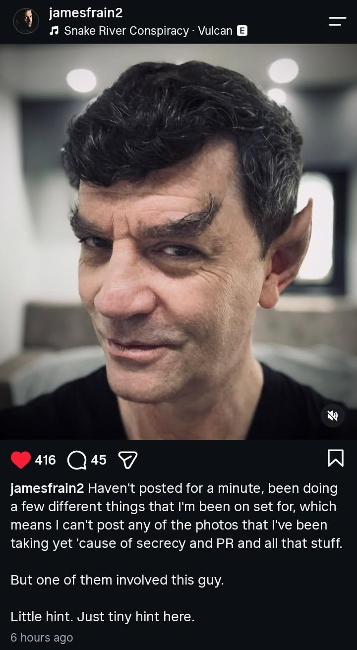 July 11, 2026 Instagram post from Star Trek Discovery actor James Frain.

Haven't posted for a minute, been doing a few different things that I'm been on set for, which means I can't post any of the photos that I've been taking yet 'cause of secrecy and PR and all that stuff.

But one of them involved this guy.

Little hint. Just tiny hint here.