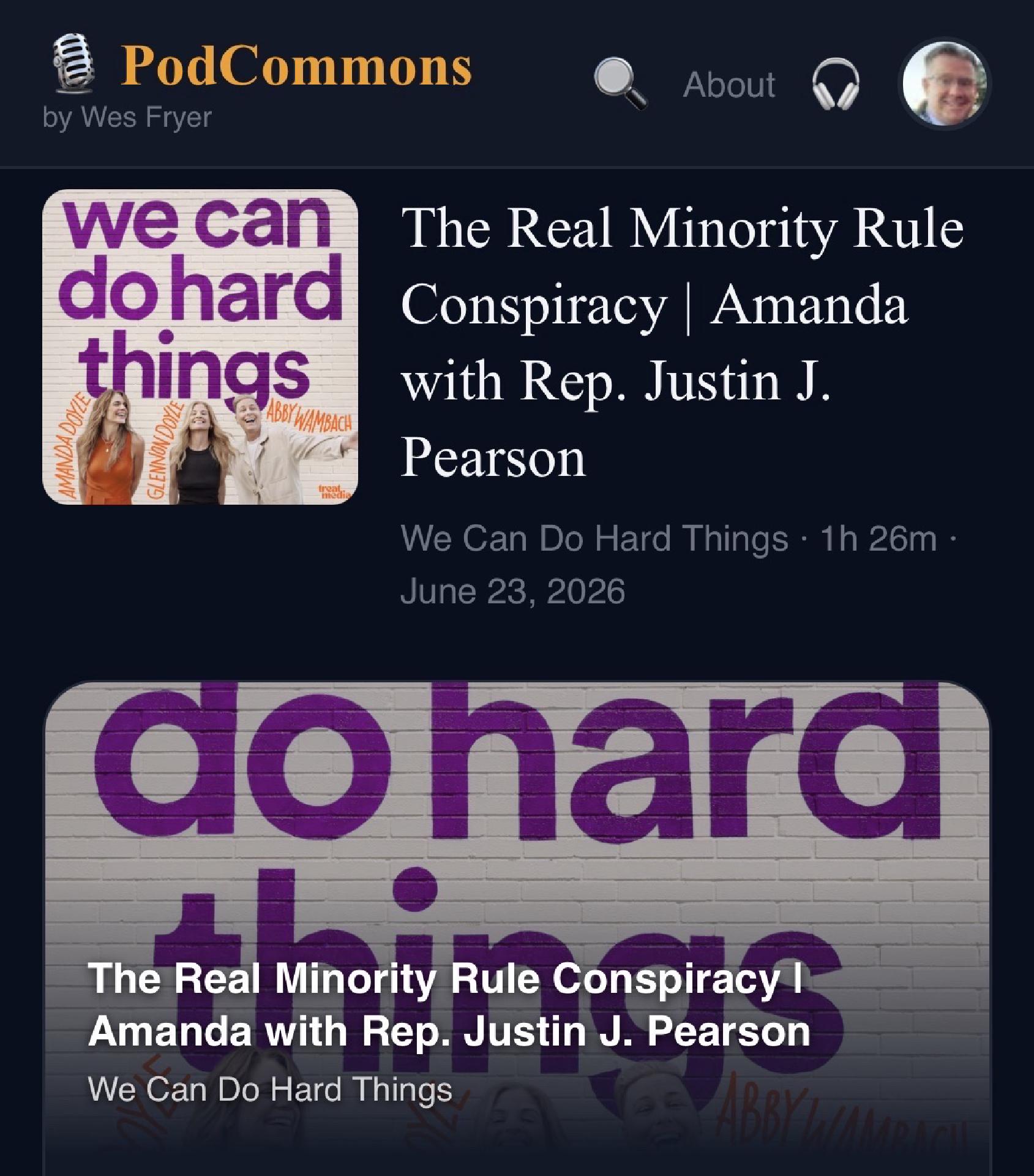 The image image.png displays a dark-themed user interface for the podcast platform PodCommons by Wes Fryer. The featured content is an episode from the podcast "We Can Do Hard Things" titled "The Real Minority Rule Conspiracy | Amanda with Rep. Justin J. Pearson," dated June 23, 2026. Square album artwork on the left shows three individuals smiling below the bold purple text "we can do hard things" written against a white brick wall. Below the main episode details, a larger promotional banner overlays the same episode title and podcast name across a magnified view of the purple brick wall graphic.