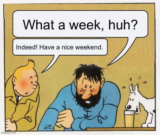 What a week, huh?
Indeed! Have a nice weekend.