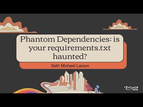 Phantom Dependencies: is your requirements.txt haunted? - Seth Michael Larson
