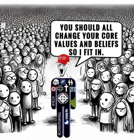 The image appears to be a political cartoon or meme that criticizes a figure who is advocating for a change in core values and beliefs to fit their own agenda. The central figure, wearing a red cap and surrounded by various symbols, is making a statement that suggests conformity to their views. The crowd around the figure looks concerned or disapproving, indicating a negative reaction to the message. The meme seems to be a commentary on divisive political rhetoric and the pressure to conform to certain ideologies.