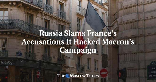 Russia Slams France's Accusations It Hacked Macron's Campaign