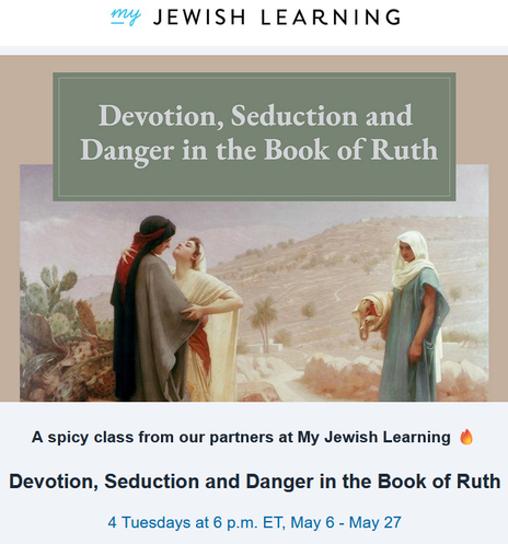 A spicy class from our partners at My Jewish Learning 🔥
Devotion, Seduction and Danger in the Book of Ruth 
4 Tuesdays at 6 p.m. ET, May 6 - May 27