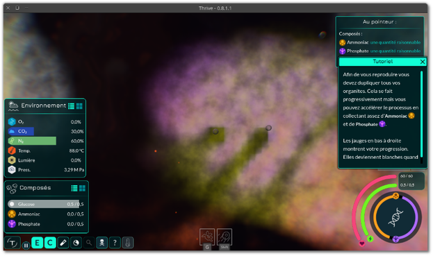 🕶️ A view of its user interface (v.0.8.1.1, on my Linux PC) at the start of the game, with the French tutorial on the right - when I'm still just a single-celled organism, at the mercy of everyone else. On the left, bottom right and top right are the game interfaces.

📚️ Thrive is a libre, multi-platform, single-player / multi-player (local/online, competitive) game of great ambition, taking as its theme the evolution of species from the microbe stage to the space age and beyond. The game is divided into 7 stages: Microbe, Multicellular, Aware, Awakening, Society, Industrial and Space. Through each of them, the player will guide his creature towards intelligence, sensitivity and the stars. The project has set itself 2 major objectives: to create a captivating and fascinating game that respects the players' intelligence, and to stick as closely as possible to known scientific theories.