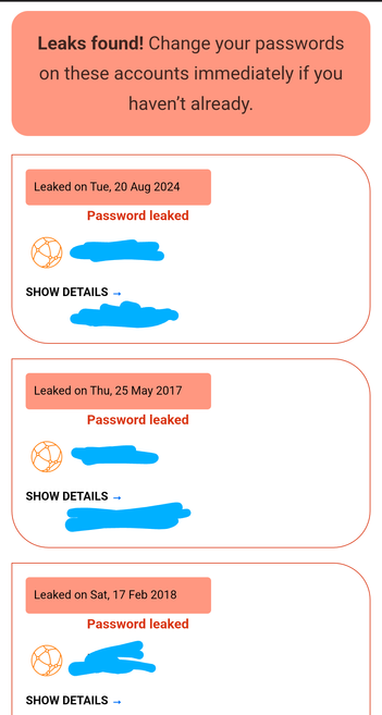 Screenshot of three of the "leaks" reported in the email. At the top in an orange box it says, "Leaks found! Change your passwords on these accounts immediately if you haven't already." Then it shows three sites whose passwords associated with my email address were ostensibly leaked, with the date for each. The sites are scribbled out in the screenshot for privacy reasons.