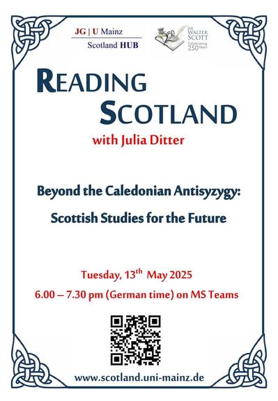 Event poster:

Reading Scotland
with Julia Ditter

Beyond the Caledonian Antisyzygy: Scottish Studies for the Future

Tuesday 13th May 2025
6:00–7:30 pm (German time) on MS Teams