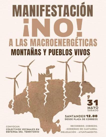 Cartel para una manefestación. La imagen demuestra al comunidad de Cantabria con grietas provocadas por unos molinos y una fábrica. El texto dice: 

Manifestación ¡NO! a las macroenergéticas. Montañas y pueblos vivos.
31 de mayo sábado
Santander
12.00
Desde la plaza de Correos
Recorrido: Correos - Gobierno de Cantabria - Delegación - Ayuntamiento
Convocan: Colectivos vecinales en defensa del territorio