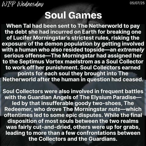 A black background with pictures of a demon’s hood without a face and a pair of Angel wings with a snippet from Soul Games, the Supernatural Souls series, for WIP Wednesday on 05/07/25.