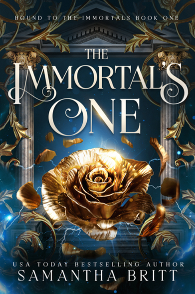 A book cover with a golden rose in front of a Greek style entryway. Text reads: The Immortal's One by Samantha Britt