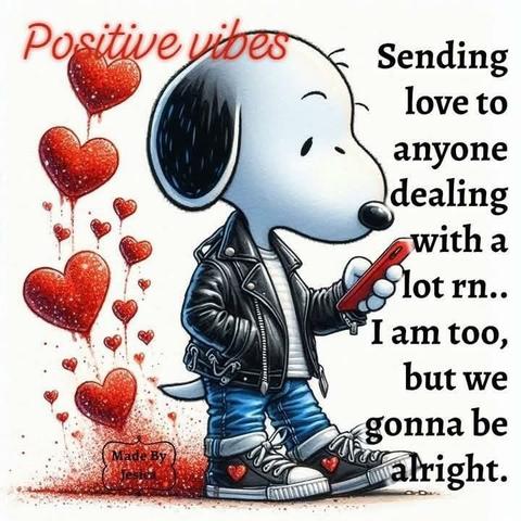Snoopy in Lederjacke, Jeans und Turnschuhen schaut auf sein Handy. Hinter ihm schießen rote Herzen nach oben.
Rechts der Tdxt: positive vibes, sending love to anyone dealing with a lot of rn..
I am too, but we gonna be alright.