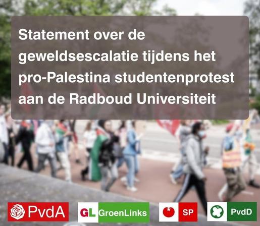 Statement over de geweldsescalatie tijdens het pro-Palestina studentenprotest aan de Radboud Universiteit. Onderaan staan de logo's van vier Nederlandse politieke partijen: PvdA, GroenLinks, SP en PvdD.