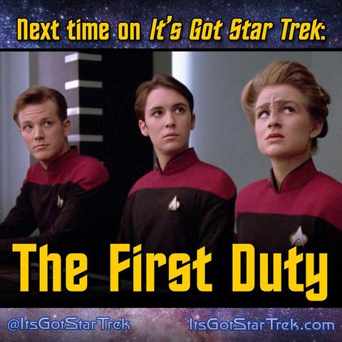 The text reads "Next time on It's Got Star Trek: The First Duty" superimposed over an image from that episode of Star Trek: The Next Generation depicting Proto-Tom Paris, Wesley Crusher, and Sito Jaxa in cadet uniforms looking somewhat concerned about something.