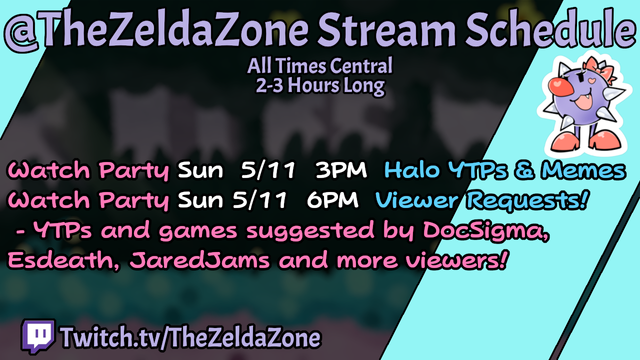 Watch party at 3PM 5/11: Halo YTPs & Memes 
Watch Party at 6PM 5/11: Viewer Requests
