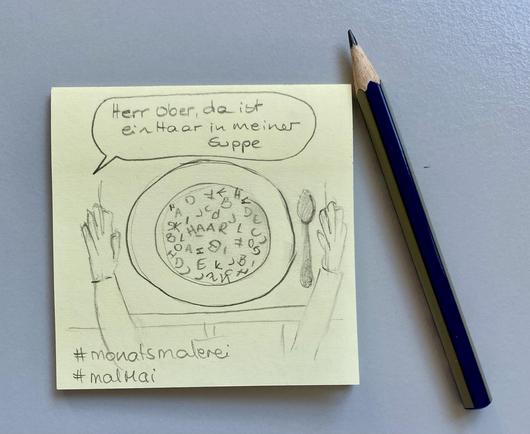 Ein gelber Klebezettel neben einem Bleistift, auf dem Klebezettel ist eine schnelle Bleistiftzeichnung eines Suppentellers mit Buchstabensuppe. In der Suppe ist das Wort Haar zu erkennen. Eine Sprechblase beinhaltet den Satz: „Herr Ober da ist ein Haar in meiner Suppe“