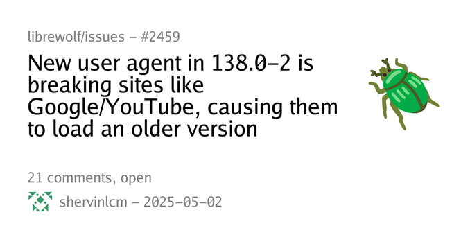 Summary card of an issue titled "New user agent in 138.0-2 is breaking sites like Google/YouTube, causing them to load an older version" in repository librewolf/issues