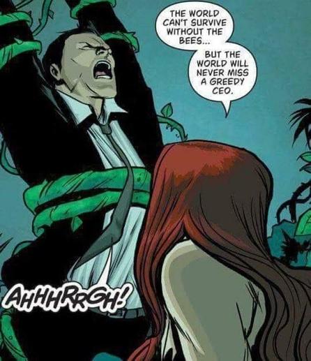 poison ivy, using vines to restrain a screaming man in a suit. "The world can’t survive without the bees... but the world will never miss a greedy CEO."