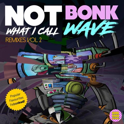 Album art for Not Bonk What I Call Wave: Remixes Vol 2