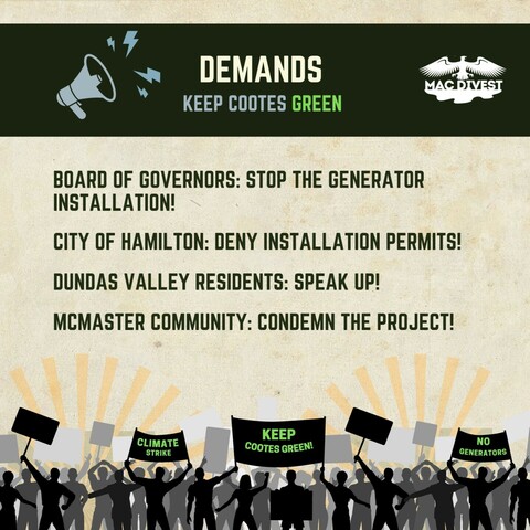 Image of people protesting. Text reading "Climate rally. Keep Cootes Green. December 1st, 1:00 pm, BSB field. Help us stop the installation of fossil fuel powered generators on Cootes Drive! Demands: Board of Governors: Stop the generator installation! City of Hamilton: Deny installation permits! Dundas Valley residents: Speak up! McMaster community: condemn the project!" 