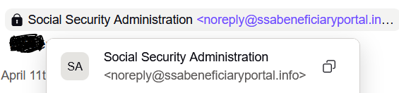 Phishing Scam Email

Social Security Administration
noreply@ssabenefiaryportal.info
