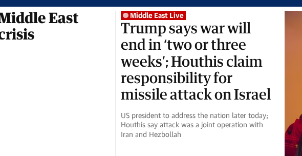 screenshot from The Guardian with a title that reads, "Trump says war will end in ‘two or three weeks’; Houthis claim responsibility for missile attack on Israel"