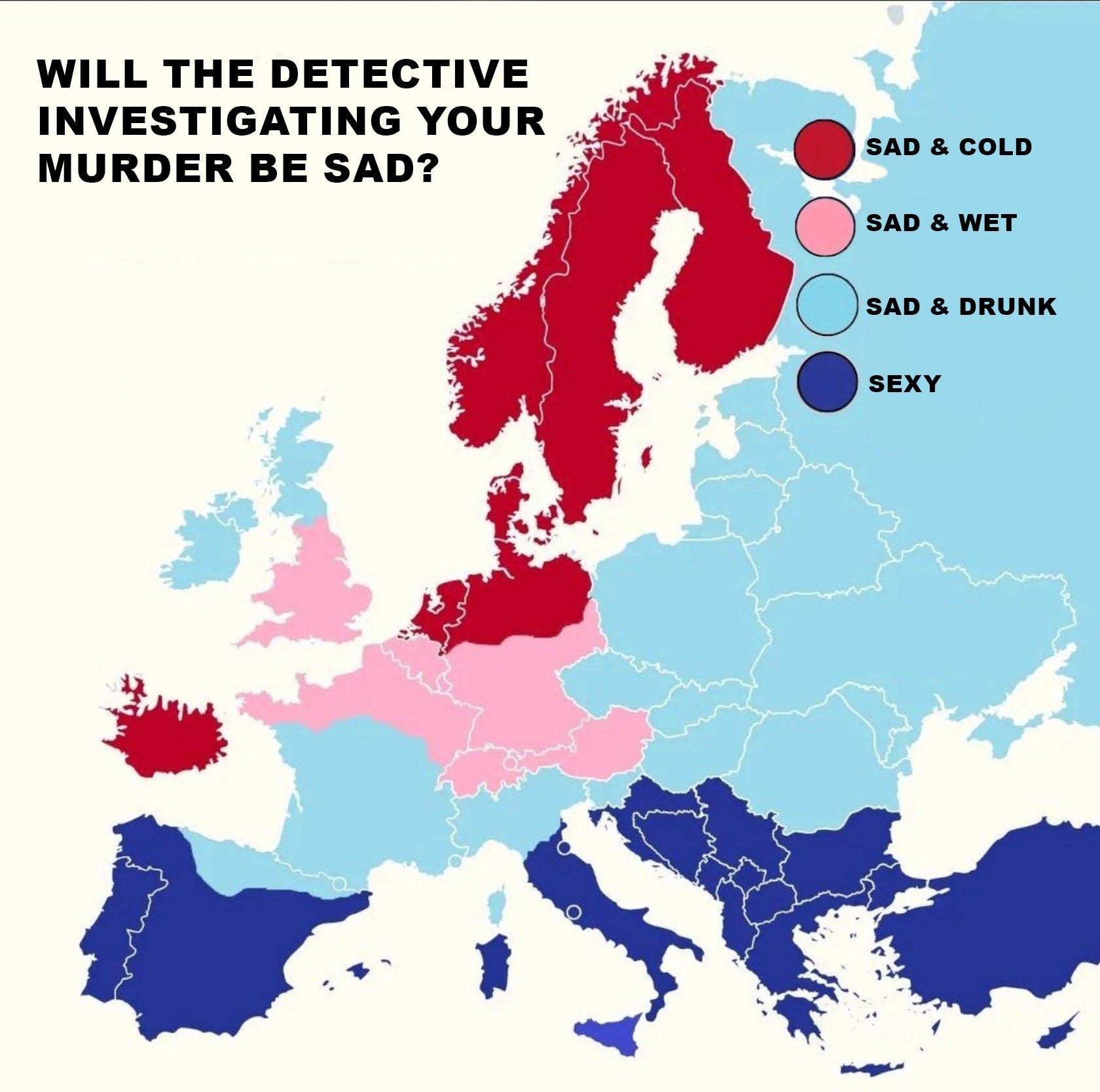 Humorous map of Europe titled "Will the Detective Investigating Your Murder Be Sad?" Countries are color-coded with a legend showing four types of detectives: "Sad & Cold" (dark red, Nordic countries), "Sad & Wet" (pink, UK), "Sad & Drunk" (light blue, central Europe), and "Sexy" (dark blue, Mediterranean countries).
