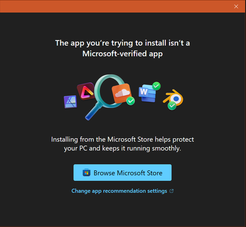 Pop-up window that reads: "The app you're trying to install isn't a Microsoft-verified app. Installing from the Microsoft Store helps protect your PC and keeps it running smoothly. Browse Microsoft Store. Change app recommendation settings."