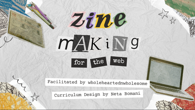 "Fine Making for the web" workshop, Facilitated by wholeheartednwholesome and Curriculum Design by Neta Bomani