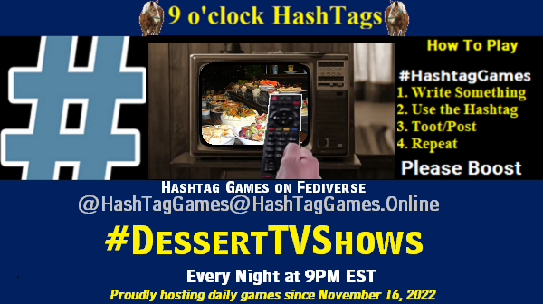 Poster Meme announcing New Game Featured image, large blue hashTag and Text: 9 o'clock Hashtag Games hosted by @paul@OldFriends.Live How to play #HashTagGames Write something awesome, Use the Hashtag, Toot/Post and Repeat! Please Boost Hashtag Games on Mastodon and the entire Fediverse. #DessertTVShows Proudly hosting daily games since November 16, 2022 Insert image credit: "Dessert Bar 1 - Il Barocco, Palazzo Versace" by avlxyz is licensed under CC BY-SA 2.0.