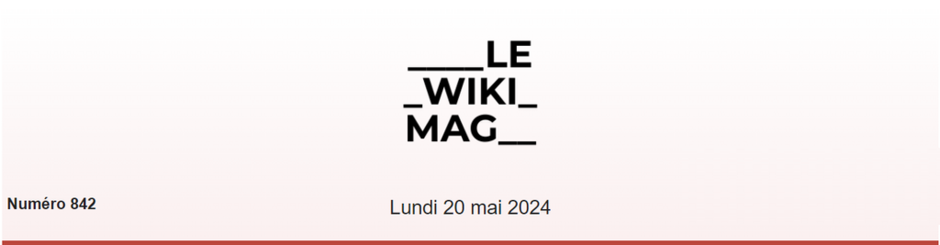 En-tête d’un magazine intitulé ‘LE WIKI MAG’, indiquant le numéro 842 et la date du lundi 20 mai 2024, sur un fond clair.