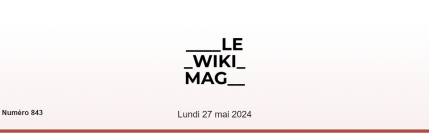 En-tête d’un magazine intitulé ‘LE WIKI MAG’, indiquant le numéro 843 et la date du lundi 27 mai 2024, sur un fond clair.