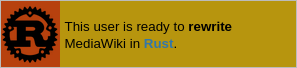 Userbox which states "This user is ready to rewrite MediaWiki in Rust." in a burnt orange (rusty) color with the Rust logo on the right side