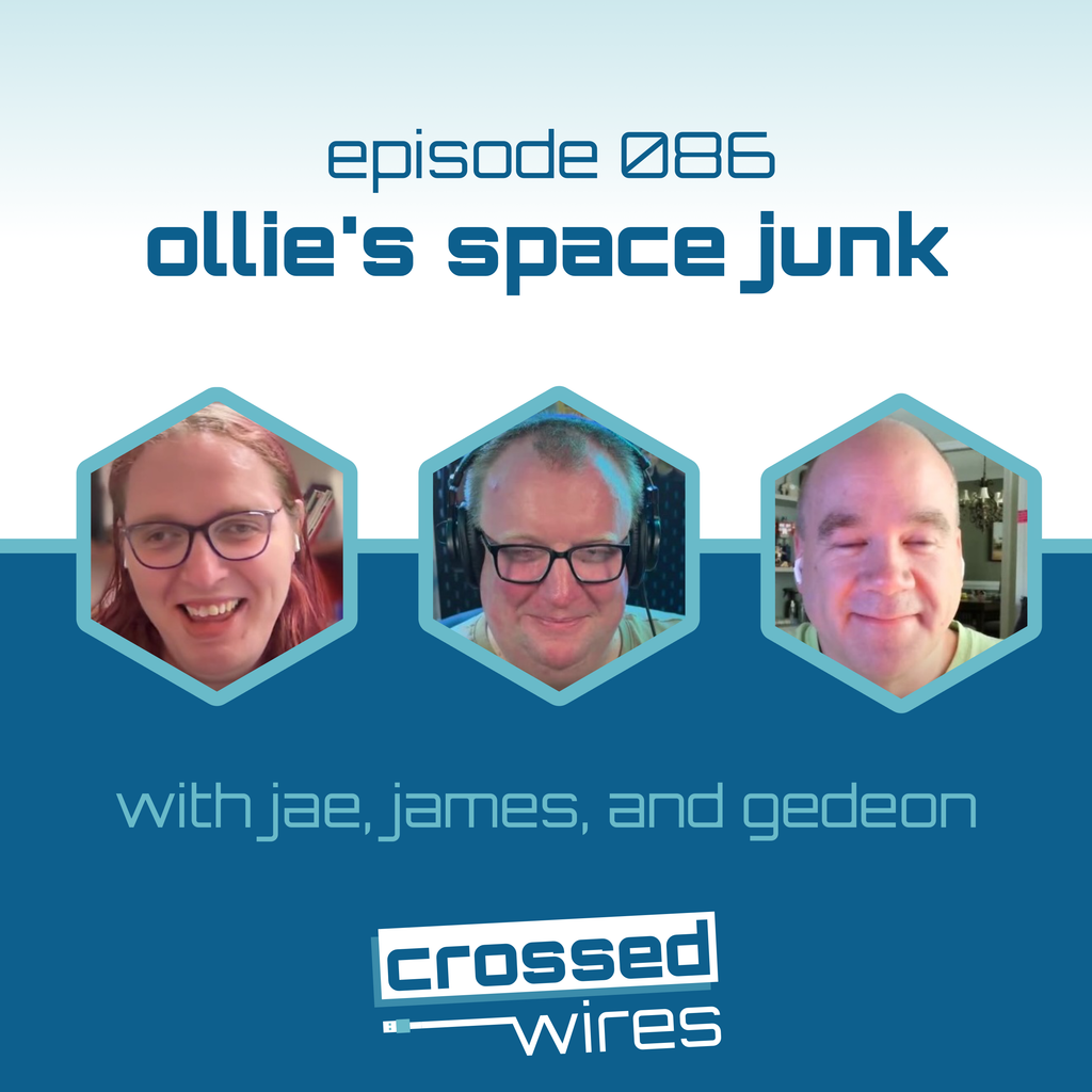 Episode 086 - Ollie's Space Junk
with Jae, James and Gedeon