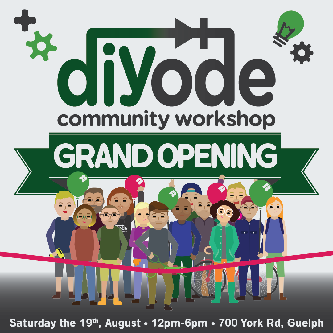 Poster image with a group of people cutting a ribbon under a sign that says "diyode community workshop Grand Opening" and at the bottom: "Saturday the 19th, August - 12pm-6pm - 700 York Rd, Guelph"