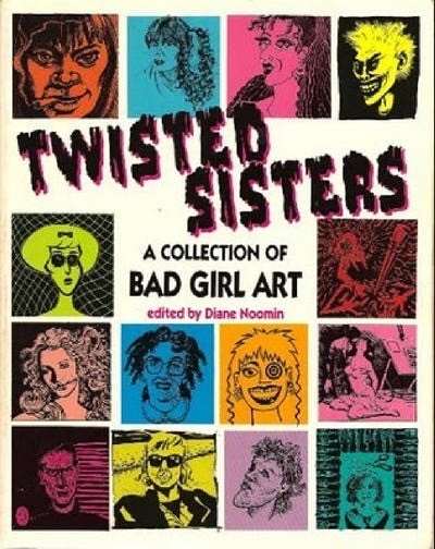 Twisted Sisters, a collection of Bad Girl Art, edited by Diane Noomin
14 boldly colored squares containing stylized black ink drawings of self- or character-portraits by the artists. Title is lettered with a scratchy thickness 