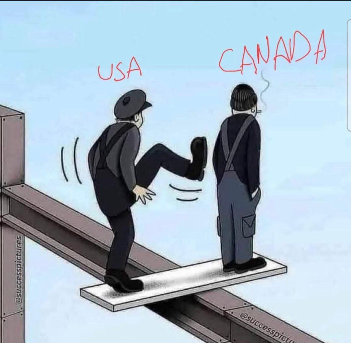 Two men standing on a board that is balanced perpendicular to a steel beam high in the air. One of them, USA, is about to kick the other, Canada, down. Of course, the USA will plunge too, since the balancing act only works with Canada.